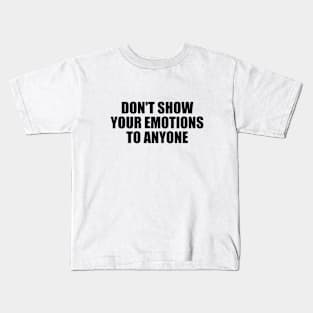 Don't show your emotions to anyone Kids T-Shirt